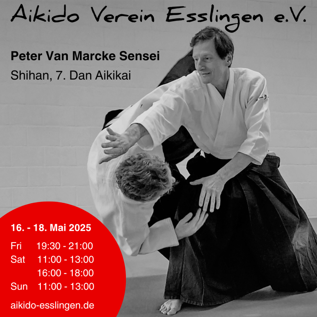 Seminar with Peter Van Marcke Shihan in Esslingen. Freitag, 16. Mai 2025 – 19:30-21:00 UhrSamstag, 17. Mai 2025 – 11:00-13:00 Uhr + 16:00-18:00 UhrSonntag, 18. Mai 2025 – 11:00-13:00 UhrKosten: 80 Euro gesamtes Seminar / 25 Euro pro EinheitEberhard-Bauer-Str. 32D-73734 Esslingen